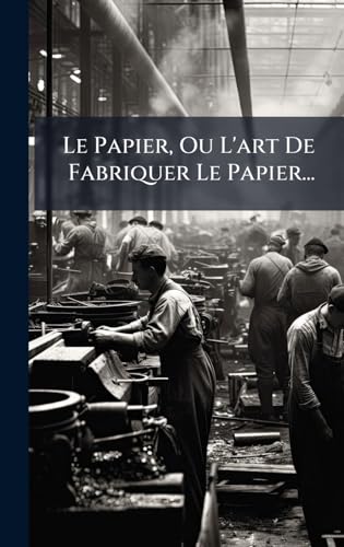 Le Papier, Ou L'art De Fabriquer Le Papier...