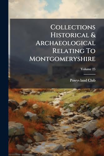Collections Historical & Archaeological Relating To Montgomeryshire