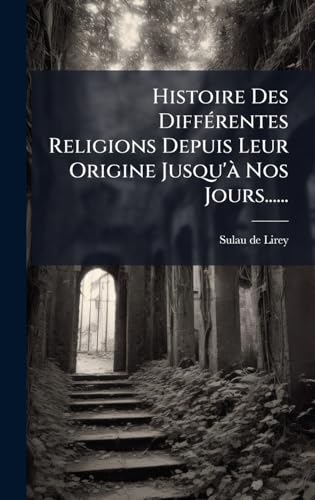 Histoire Des DiffÃ©rentes Religions Depuis Leur Origine Jusqu'Ã  Nos Jours......