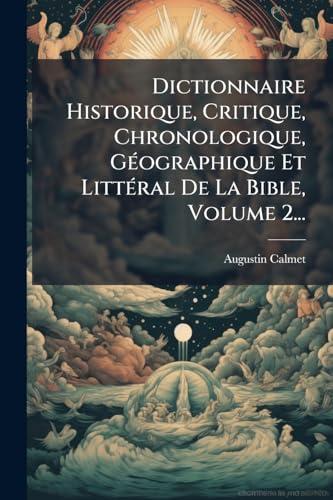 Dictionnaire Historique, Critique, Chronologique, GÃ©ographique Et LittÃ©ral De La Bible, Volume 2...