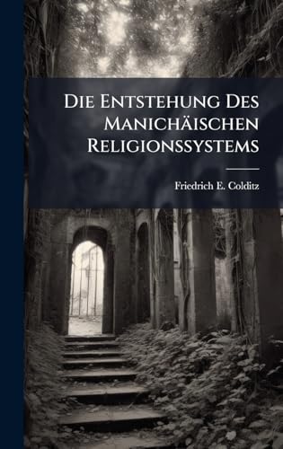 Die Entstehung Des ManichÃ¤ischen Religionssystems