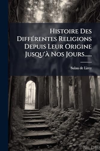 Histoire Des DiffÃ©rentes Religions Depuis Leur Origine Jusqu'Ã  Nos Jours......