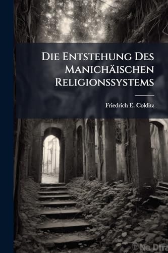 Die Entstehung Des ManichÃ¤ischen Religionssystems