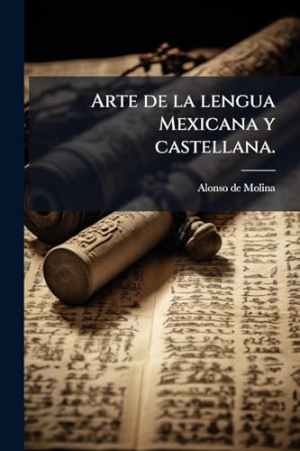 Arte de la lengua Mexicana y castellana.
