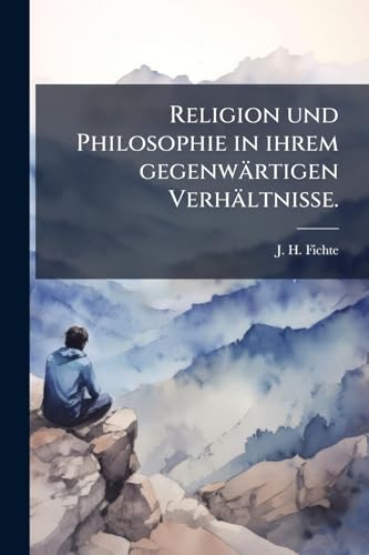 Religion und Philosophie in ihrem gegenwÃ¤rtigen VerhÃ¤ltnisse.