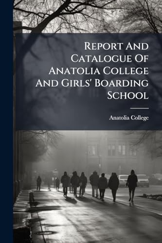 Report And Catalogue Of Anatolia College And Girls' Boarding School