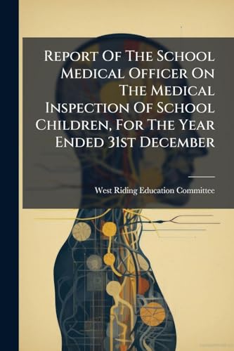 Report Of The School Medical Officer On The Medical Inspection Of School Children, For The Year Ended 31st December