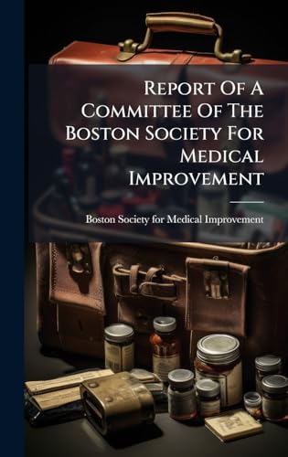 Report Of A Committee Of The Boston Society For Medical Improvement