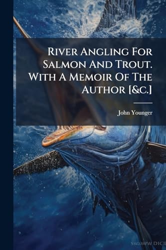 River Angling For Salmon And Trout. With A Memoir Of The Author [&c.]