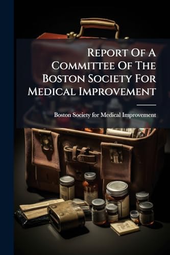 Report Of A Committee Of The Boston Society For Medical Improvement