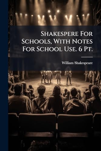 Shakespere For Schools, With Notes For School Use. 6 Pt.