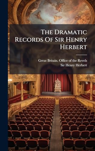 The Dramatic Records Of Sir Henry Herbert