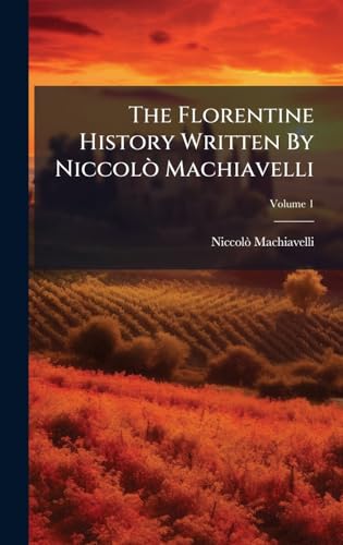 The Florentine History Written By NiccolÃ² Machiavelli