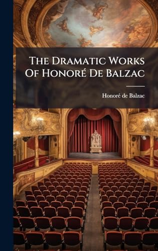The Dramatic Works Of HonorÃ© De Balzac