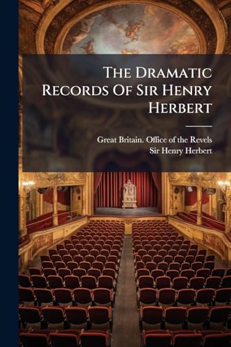 The Dramatic Records Of Sir Henry Herbert