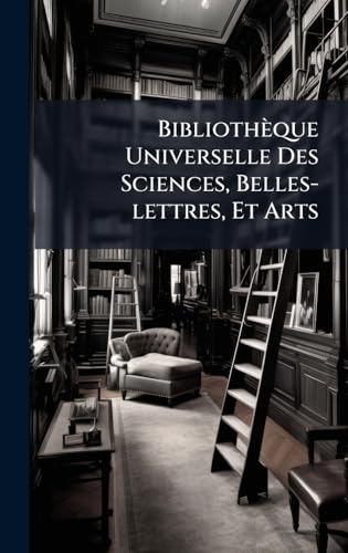 BibliothÃ¨que Universelle Des Sciences, Belles-lettres, Et Arts