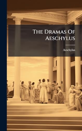 The Dramas Of Aeschylus