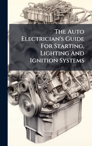 The Auto Electrician's Guide For Starting, Lighting And Ignition Systems