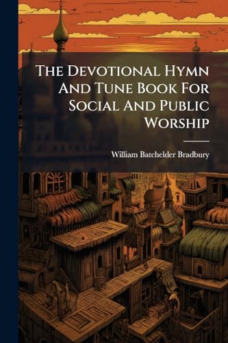 The Devotional Hymn And Tune Book For Social And Public Worship