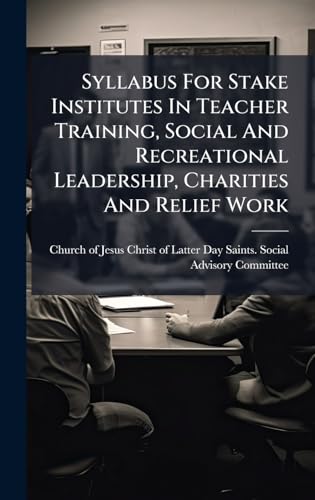 Syllabus For Stake Institutes In Teacher Training, Social And Recreational Leadership, Charities And Relief Work