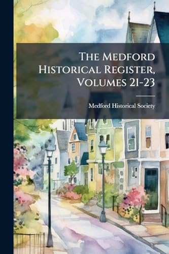 The Medford Historical Register, Volumes 21-23
