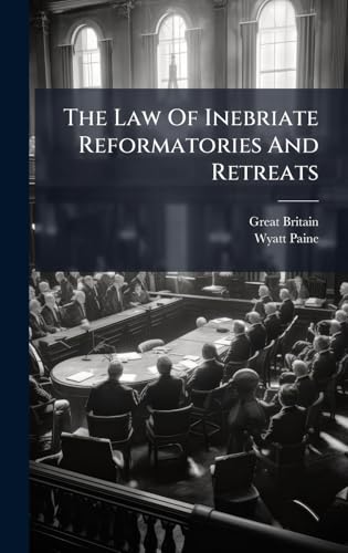 The Law Of Inebriate Reformatories And Retreats