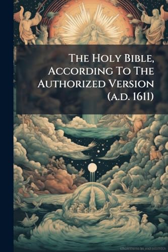 The Holy Bible, According To The Authorized Version (a.d. 1611)