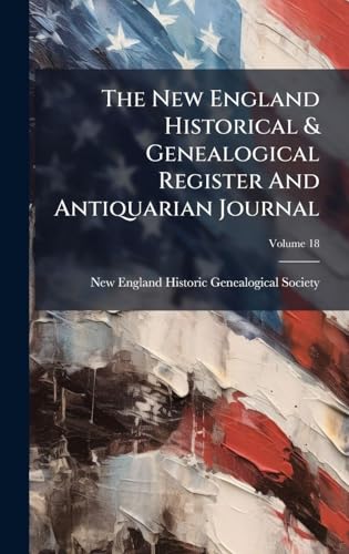 The New England Historical & Genealogical Register And Antiquarian Journal