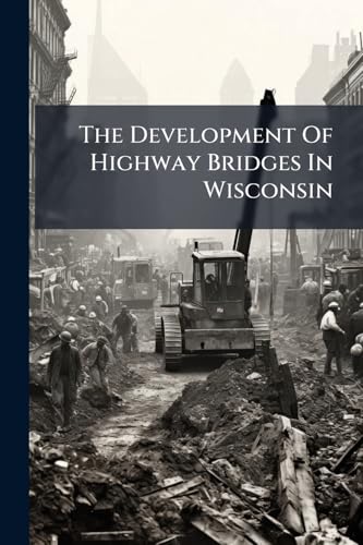 The Development Of Highway Bridges In Wisconsin