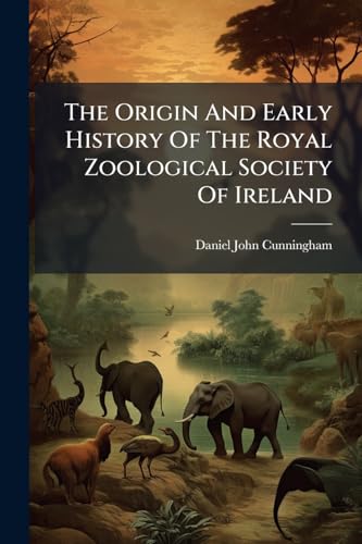 The Origin And Early History Of The Royal Zoological Society Of Ireland