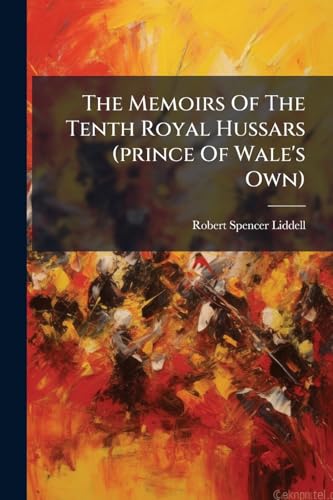 The Memoirs Of The Tenth Royal Hussars (prince Of Wale's Own)