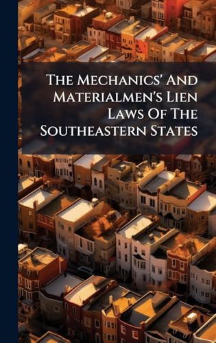 The Mechanics' And Materialmen's Lien Laws Of The Southeastern States