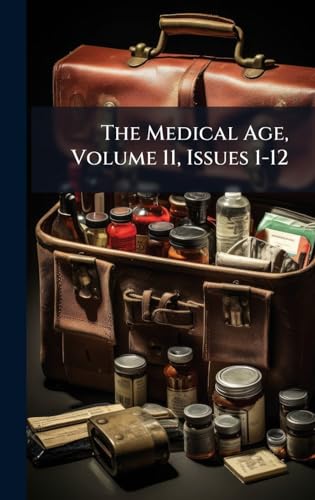The Medical Age, Volume 11, Issues 1-12