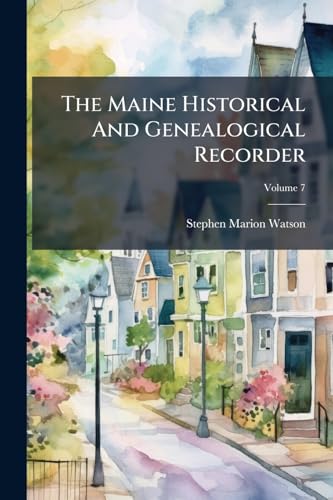 The Maine Historical And Genealogical Recorder