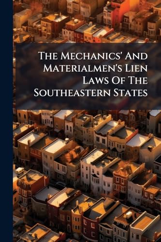 The Mechanics' And Materialmen's Lien Laws Of The Southeastern States