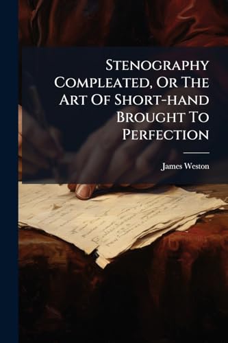 Stenography Compleated, Or The Art Of Short-hand Brought To Perfection