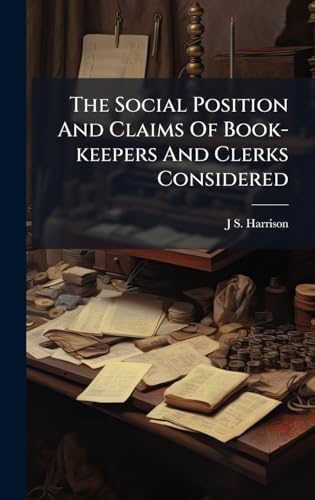 The Social Position And Claims Of Book-keepers And Clerks Considered