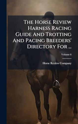 The Horse Review Harness Racing Guide And Trotting And Pacing Breeders' Directory For ...