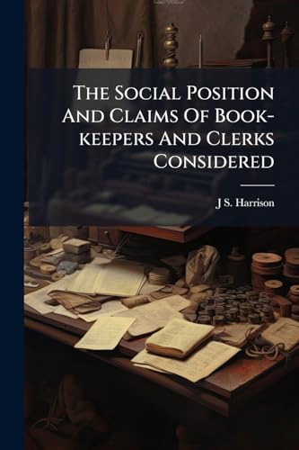 The Social Position And Claims Of Book-keepers And Clerks Considered