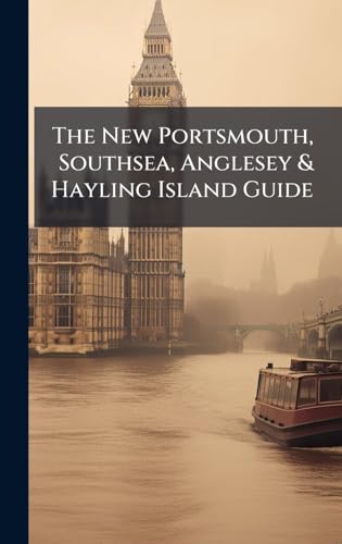 The New Portsmouth, Southsea, Anglesey & Hayling Island Guide