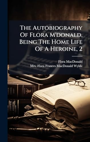 The Autobiography Of Flora M'donald, Being The Home Life Of A Heroine, 2