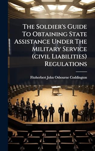 The Soldier's Guide To Obtaining State Assistance Under The Military Service (civil Liabilities) Regulations