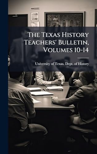 The Texas History Teachers' Bulletin, Volumes 10-14