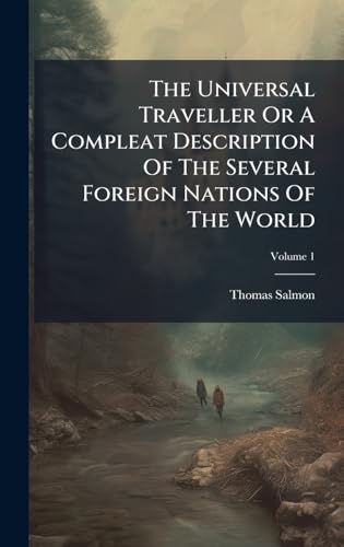 The Universal Traveller Or A Compleat Description Of The Several Foreign Nations Of The World
