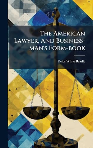 The American Lawyer, And Business-man's Form-book