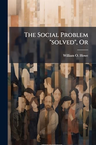 The Social Problem 'solved', Or
