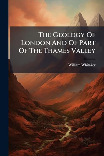 The Geology Of London And Of Part Of The Thames Valley