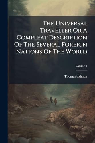 The Universal Traveller Or A Compleat Description Of The Several Foreign Nations Of The World