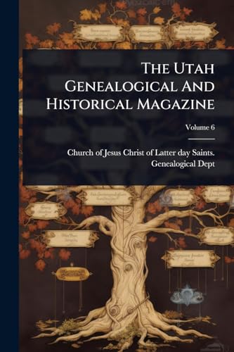 The Utah Genealogical And Historical Magazine