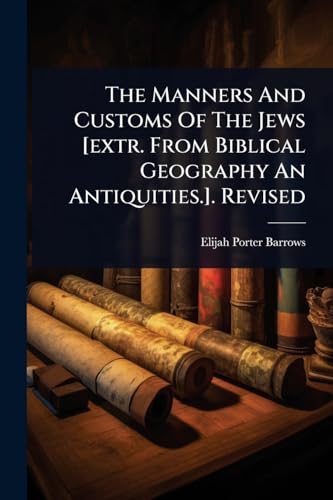 The Manners And Customs Of The Jews [extr. From Biblical Geography An Antiquities.]. Revised